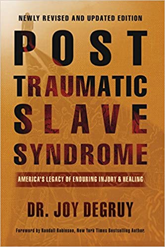 post-traumatic-slave-syndrome-americas-legacy-of-enduring-injury-and-healing